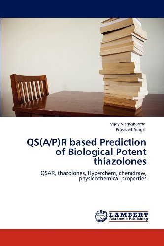 Cover for Prashant Singh · Qs (A/p)r Based Prediction of Biological Potent Thiazolones: Qsar, Thazolones, Hyperchem, Chemdraw, Physicochemical Properties (Paperback Book) (2012)