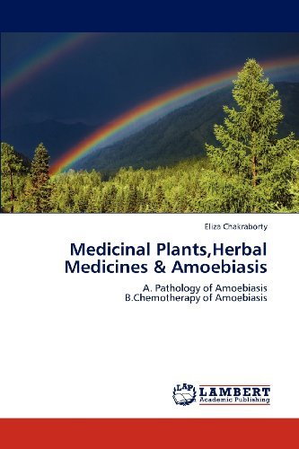 Cover for Eliza Chakraborty · Medicinal Plants,herbal Medicines &amp; Amoebiasis: A. Pathology of Amoebiasis  B.chemotherapy of Amoebiasis (Paperback Book) (2012)