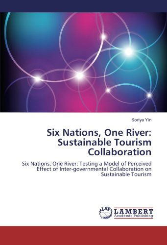 Cover for Soriya Yin · Six Nations, One River: Sustainable Tourism Collaboration: Six Nations, One River: Testing a Model of Perceived Effect of Inter-governmental Collaboration on Sustainable Tourism (Paperback Book) (2012)