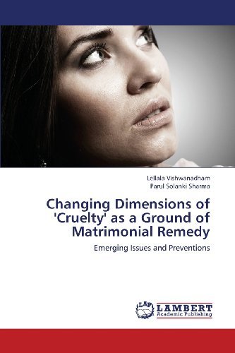 Changing Dimensions of 'cruelty' As a Ground of Matrimonial Remedy: Emerging Issues and Preventions - Parul Solanki Sharma - Bøger - LAP LAMBERT Academic Publishing - 9783659439360 - 14. august 2013