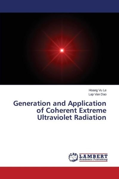 Cover for Dao Lap Van · Generation and Application of Coherent Extreme Ultraviolet Radiation (Paperback Bog) (2015)