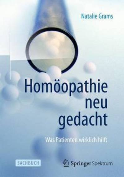 Cover for Natalie Grams · Homoopathie Neu Gedacht: Was Patienten Wirklich Hilft (Hardcover bog) (2015)