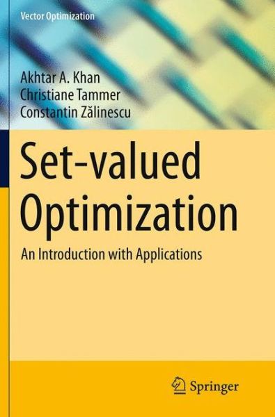 Cover for Akhtar A. Khan · Set-valued Optimization: An Introduction with Applications - Vector Optimization (Paperback Book) [Softcover reprint of the original 1st ed. 2015 edition] (2016)