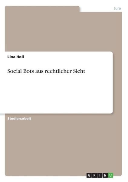 Social Bots aus rechtlicher Sicht - Holl - Libros -  - 9783668873360 - 