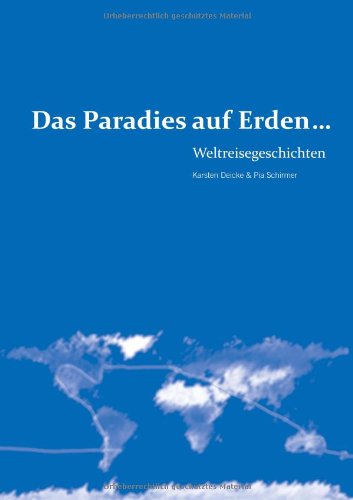 Cover for Karsten Deicke · Das Paradies auf Erden...: Weltreisegeschichten (Paperback Book) [German edition] (2014)