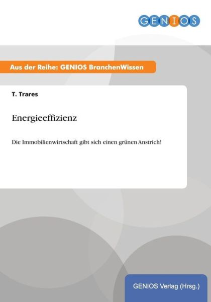 Cover for T Trares · Energieeffizienz: Die Immobilienwirtschaft gibt sich einen grunen Anstrich! (Paperback Book) (2015)