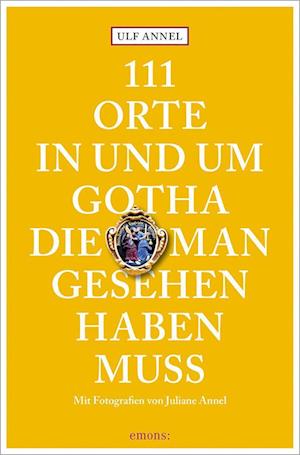 111 Orte in und um Gotha, die man gesehen haben muss - Ulf Annel - Książki - Emons Verlag - 9783740816360 - 17 listopada 2022