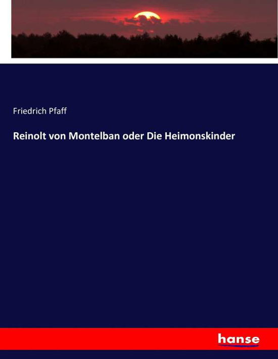 Reinolt von Montelban oder Die He - Pfaff - Books -  - 9783743464360 - January 6, 2017