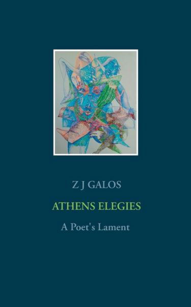 Cover for Z J Galos · Athens Elegies: A Poet's Lament (Paperback Bog) (2020)