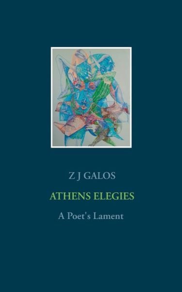 Cover for Z J Galos · Athens Elegies: A Poet's Lament (Taschenbuch) (2020)