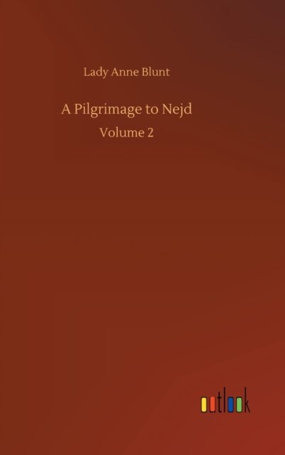 Cover for Lady Anne Blunt · A Pilgrimage to Nejd: Volume 2 (Hardcover Book) (2020)