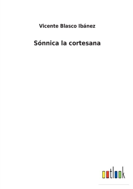 Cover for Vicente Blasco Ibanez · Sonnica la cortesana (Paperback Bog) (2022)