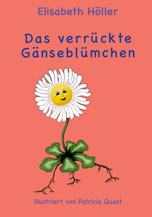 Cover for Elisabeth Höller · Das verrückte Gänseblümchen (Hardcover Book) (2022)