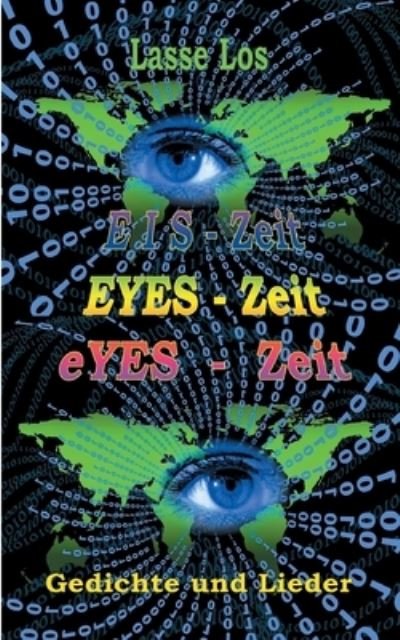 Cover for Lasse Los · EIS-Zeit - EYES-Zeit - eYES-Zeit: Gedichte und Lieder (Paperback Book) (2021)