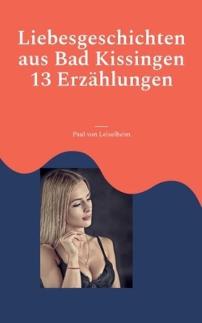 Cover for Paul von Leiselheim · Liebesgeschichten aus Bad Kissingen (Paperback Book) (2023)