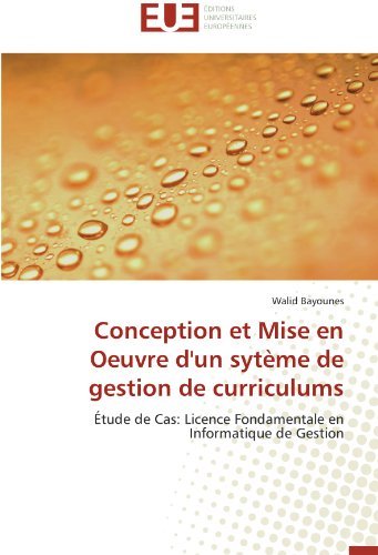 Cover for Walid Bayounes · Conception et Mise en Oeuvre D'un Sytème De Gestion De Curriculums: Étude De Cas: Licence Fondamentale en Informatique De Gestion (Paperback Book) [French edition] (2018)