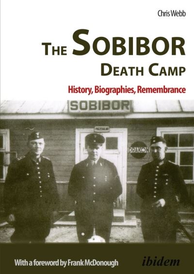 Cover for Chris Webb · The Sobibor Death Camp - History, Biographies, Remembrance (Paperback Book) (2017)