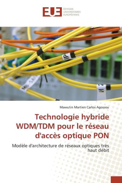 Cover for Agossou Mawutin Martien Carlos · Technologie Hybride Wdm / Tdm Pour Le Reseau D'acces Optique Pon (Paperback Book) (2018)