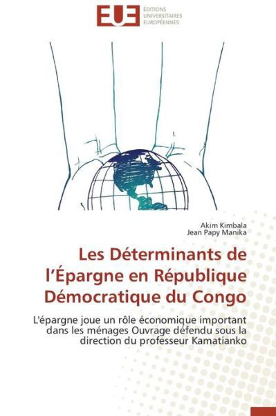 Cover for Jean  Papy Manika · Les Déterminants De L'épargne en République Démocratique Du Congo: L'épargne Joue Un Rôle Économique Important Dans Les Ménages Ouvrage Défendu Sous ... Du Professeur Kamatianko (Paperback Bog) [French edition] (2018)