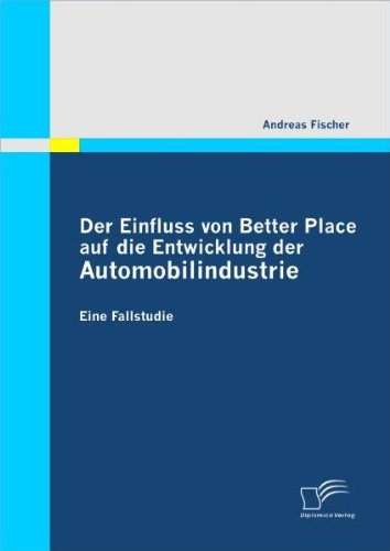 Cover for Fischer, Wissenschaftlicher Mitarbeiter Andreas (Freie Universitat Berlin Germany) · Der Einfluss von Better Place auf die Entwicklung der Automobilindustrie: Eine Fallstudie (Paperback Book) [German edition] (2011)