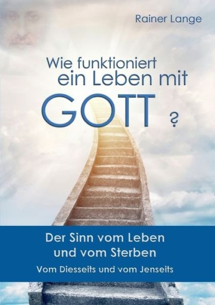 Cover for Rainer Lange · Wie funktioniert ein Leben mit Gott?: Der Sinn vom Leben und vom Sterben (Paperback Book) (2016)
