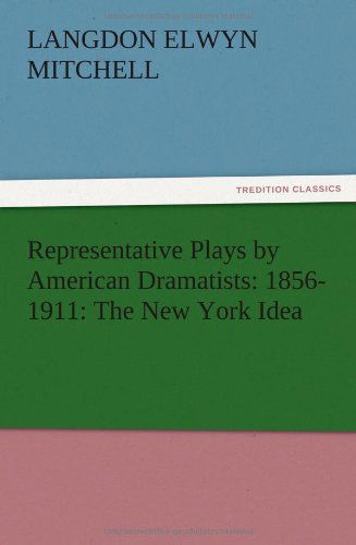 Cover for Langdon Elwyn Mitchell · Representative Plays by American Dramatists: 1856-1911: the New York Idea (Paperback Book) (2012)