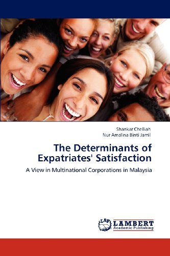The Determinants of Expatriates' Satisfaction: a View in Multinational Corporations in Malaysia - Nur Amalina Binti Jamil - Books - LAP LAMBERT Academic Publishing - 9783847344360 - May 18, 2012