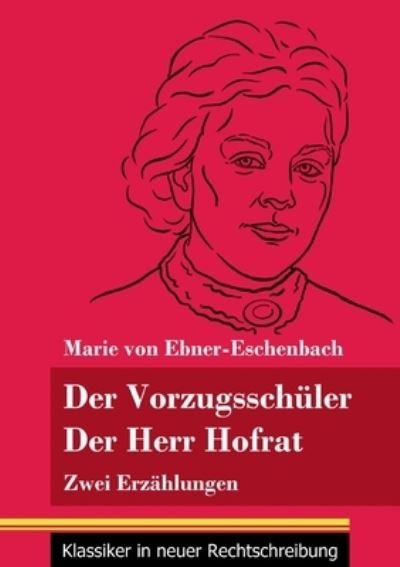 Cover for Marie Von Ebner-Eschenbach · Der Vorzugsschuler / Der Herr Hofrat: Zwei Erzahlungen (Band 165, Klassiker in neuer Rechtschreibung) (Pocketbok) (2021)