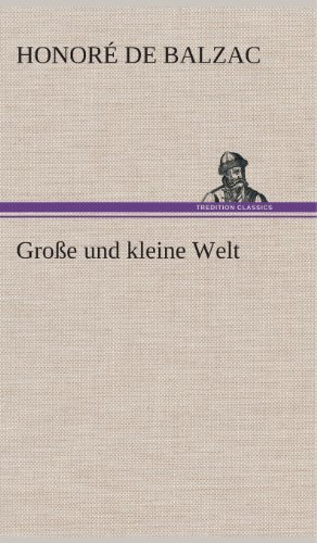 Cover for Honore De Balzac · Grosse Und Kleine Welt (Inbunden Bok) [German edition] (2013)