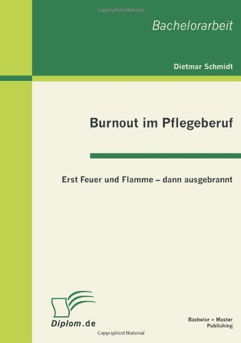 Cover for Dietmar Schmidt · Burnout im Pflegeberuf: Erst Feuer und Flamme - dann ausgebrannt (Paperback Bog) [German edition] (2011)