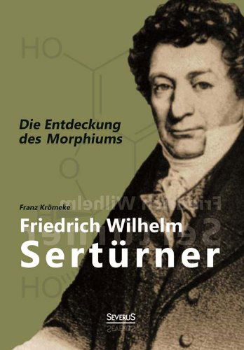 Cover for Franz Kromeke · Friedrich Wilhelm Serturner - Die Entdeckung Des Morphiums (Paperback Book) [German edition] (2014)