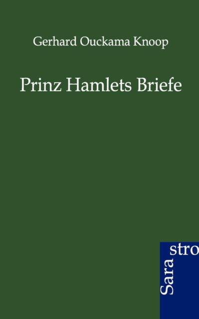 Prinz Hamlets Briefe - Gerhard Ouckama Knoop - Books - Sarastro GmbH - 9783864710360 - February 23, 2012