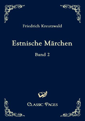 Cover for Friedrich Kreutzwald · Estnische Marchen (Classic Pages) (German Edition) (Taschenbuch) [German edition] (2010)