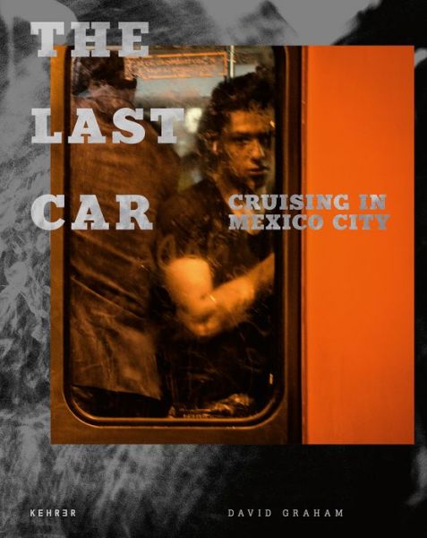 Cover for David Graham · The Last Car: Cruising in Mexico City (Hardcover Book) (2018)