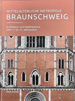 Cover for Elmar Arnhold · Mittelalterliche Metropole Braunschweig (Gebundenes Buch) (2018)