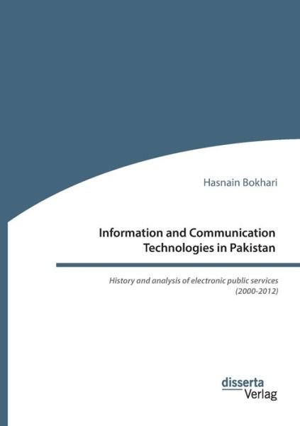 Cover for Hasnain Bokhari · Information and Communication Technologies in Pakistan. History and analysis of electronic public services (2000-2012) (Paperback Book) (2020)