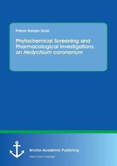 Cover for Pritesh Ranjan Dash · Phytochemical Screening and Pharmacological Investigations on Hedychium coronarium (Paperback Book) (2016)