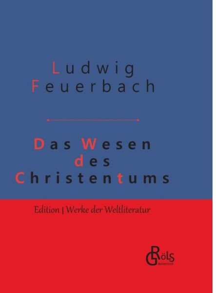 Cover for Ludwig Feuerbach · Das Wesen des Christentums: Gebundene Ausgabe (Gebundenes Buch) (2019)