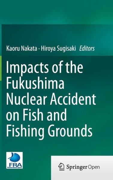Cover for Kaoru Nakata · Impacts of the Fukushima Nuclear Accident on Fish and Fishing Grounds (Inbunden Bok) [1st ed. 2015 edition] (2015)