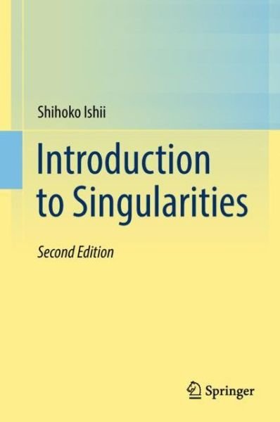 Introduction to Singularities - Shihoko Ishii - Books - Springer Verlag, Japan - 9784431568360 - October 2, 2018