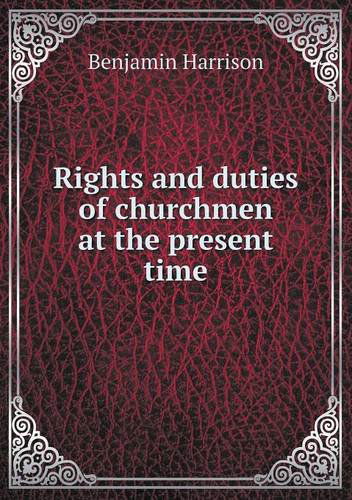 Cover for Benjamin Harrison · Rights and Duties of Churchmen at the Present Time (Paperback Book) (2013)