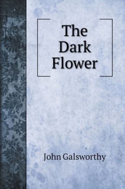 Cover for John Galsworthy · The Dark Flower (Hardcover Book) (2022)