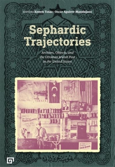 Cover for Kerem Tinaz · Sephardic Trajectories – Archives, Objects, and the Ottoman Jewish Past in the United States (Paperback Book) (2021)