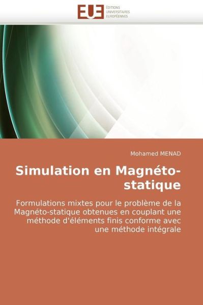 Cover for Mohamed Menad · Simulation en Magnéto-statique: Formulations Mixtes Pour Le Problème De La Magnéto-statique Obtenues en Couplant Une Méthode D'éléments Finis Conforme Avec Une Méthode Intégrale (Paperback Book) [French edition] (2018)