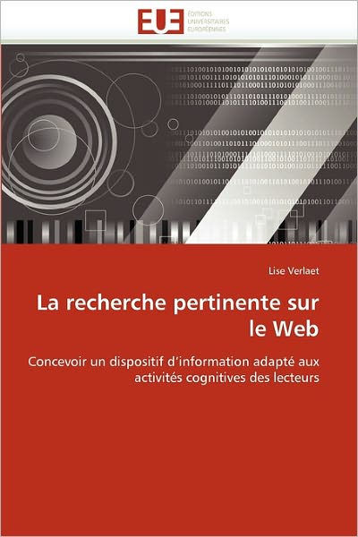 Cover for Lise Verlaet · La Recherche Pertinente Sur Le Web: Concevoir Un Dispositif D'information Adapté Aux Activités Cognitives Des Lecteurs (Paperback Book) [French edition] (2018)