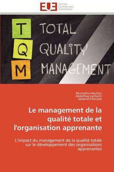 Cover for Abdelatif Kerzabi · Le Management De La Qualité Totale et L'organisation Apprenante: L'impact Du Management De La Qualité Totale Sur Le Développement Des Organisations Apprenantes (Paperback Book) [French edition] (2018)