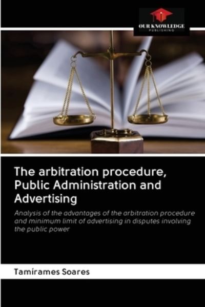 The arbitration procedure, Public Administration and Advertising - Tamírames Soares - Books - Our Knowledge Publishing - 9786202780360 - September 30, 2020
