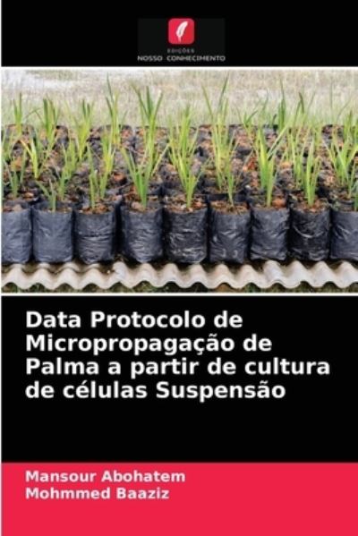 Cover for Mansour Abohatem · Data Protocolo de Micropropagacao de Palma a partir de cultura de celulas Suspensao (Paperback Book) (2021)