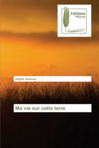 Cover for Brigitte Vadeleau · Ma vie sur cette terre (Paperback Book) (2021)