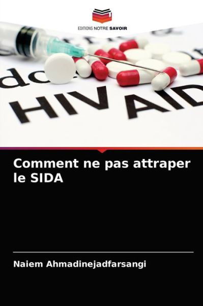 Cover for Naiem Ahmadinejadfarsangi · Comment ne pas attraper le SIDA (Taschenbuch) (2021)